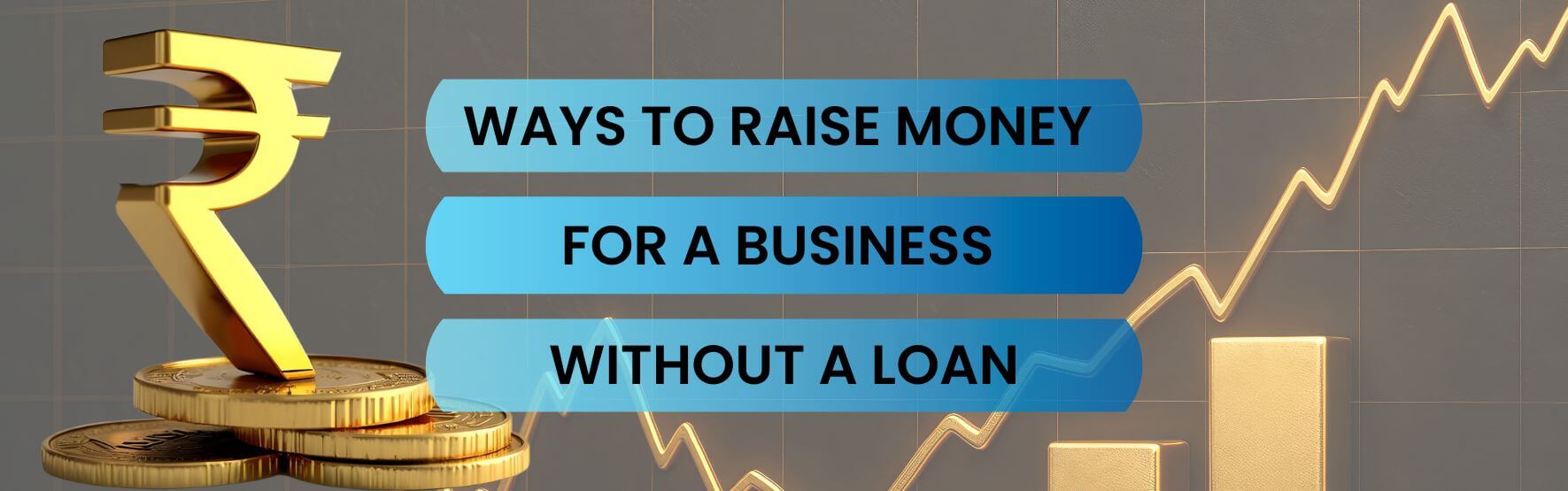 10 Ways to Raise Money for a Business Without a Loan